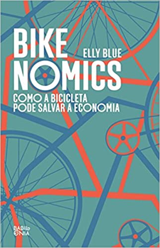 Elly Blue, Luciana Spedine (Tradutor), Maysa Blay Roizman (Tradutor), Tatiana Carvalho (Tradutor): Bikenomics (Paperback, Português language, Babilonia)