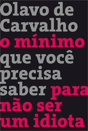 Olavo de Carvalho: O mínimo que você precisa saber para não ser um idiota