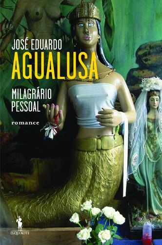 José Eduardo Agualusa: Milagrário Pessoal (2010, Dom Quixote)