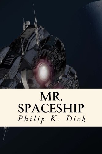 Philip K. Dick: Mr. Spaceship (Paperback, 2018, CreateSpace Independent Publishing Platform)