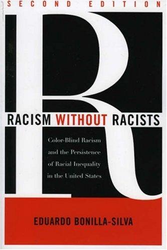 Eduardo Bonilla-Silva: Racism without Racists (2006, Rowman & Littlefield Publishers, Inc.)