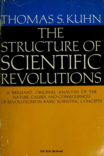 Thomas Kuhn: The structure of scientific revolutions. (1967, University of Chicago Press)