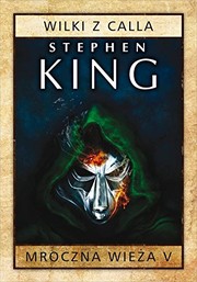 Stephen King: Mroczna Wieza Tom 5 Wilki z Calla (2017, Albatros)