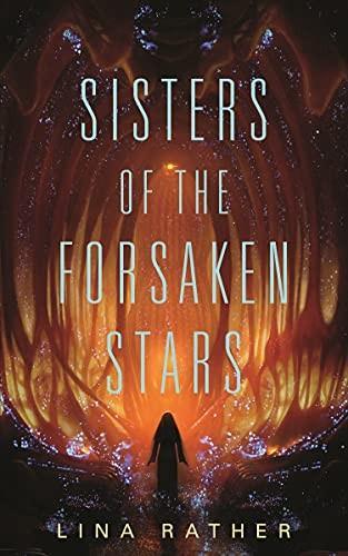 Lina Rather: Sisters of the Forsaken Stars (2022, Tordotcom Publishing)