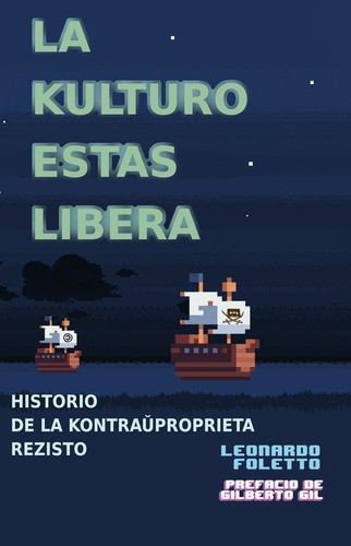 Leonardo Foletto: La kulturo estas libera: historio de la kontraŭproprieta rezisto (Esperanto language, 2022, Jorge Maldonado Ventura)