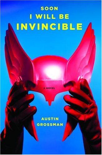 Austin Grossman: Soon I Will Be Invincible (Pantheon)