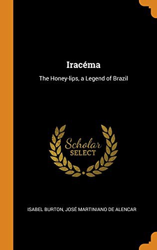 José de Alencar, Isabel Lady Burton: Iracéma (Hardcover, 2018, Franklin Classics)