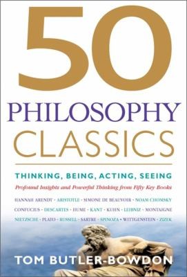 Tom Butler: 50 Philosophy Classics Thinking Being Acting Seeing Profound Insights And Powerful Thinking From Fifty Key Books (2013, Nicholas Brealey Publishing)