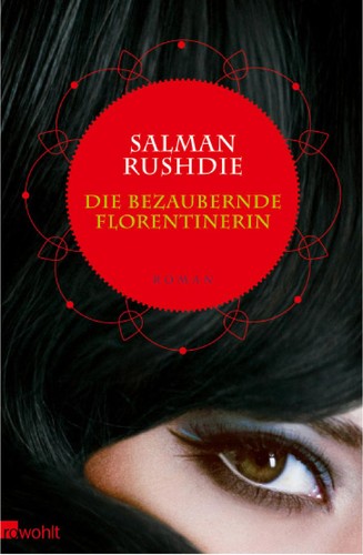 Salman Rushdie: Die bezaubernde Florentinerin (German language, 2009, Rowohlt)