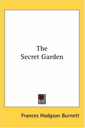 Frances Hodgson Burnett: The Secret Garden (2004, Kessinger Publishing, LLC)