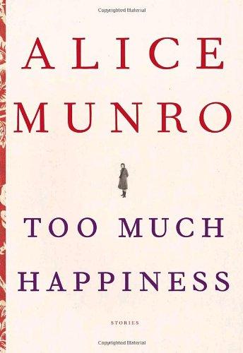 Alice Munro: Too Much Happiness (2009, Douglas Gibson Books)