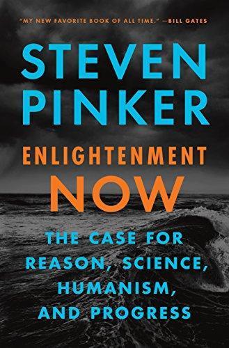 Steven Pinker: Enlightenment Now: The Case for Reason, Science, Humanism, and Progress
