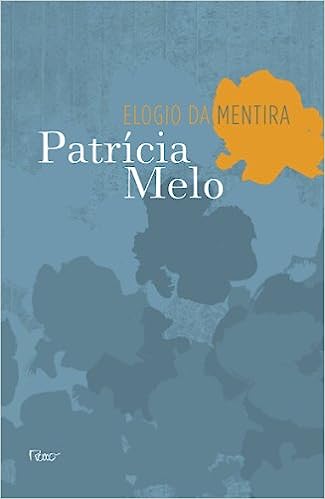 Patrícia Melo: Elogio da Mentira (Paperback, Português language, 2011, Rocco)