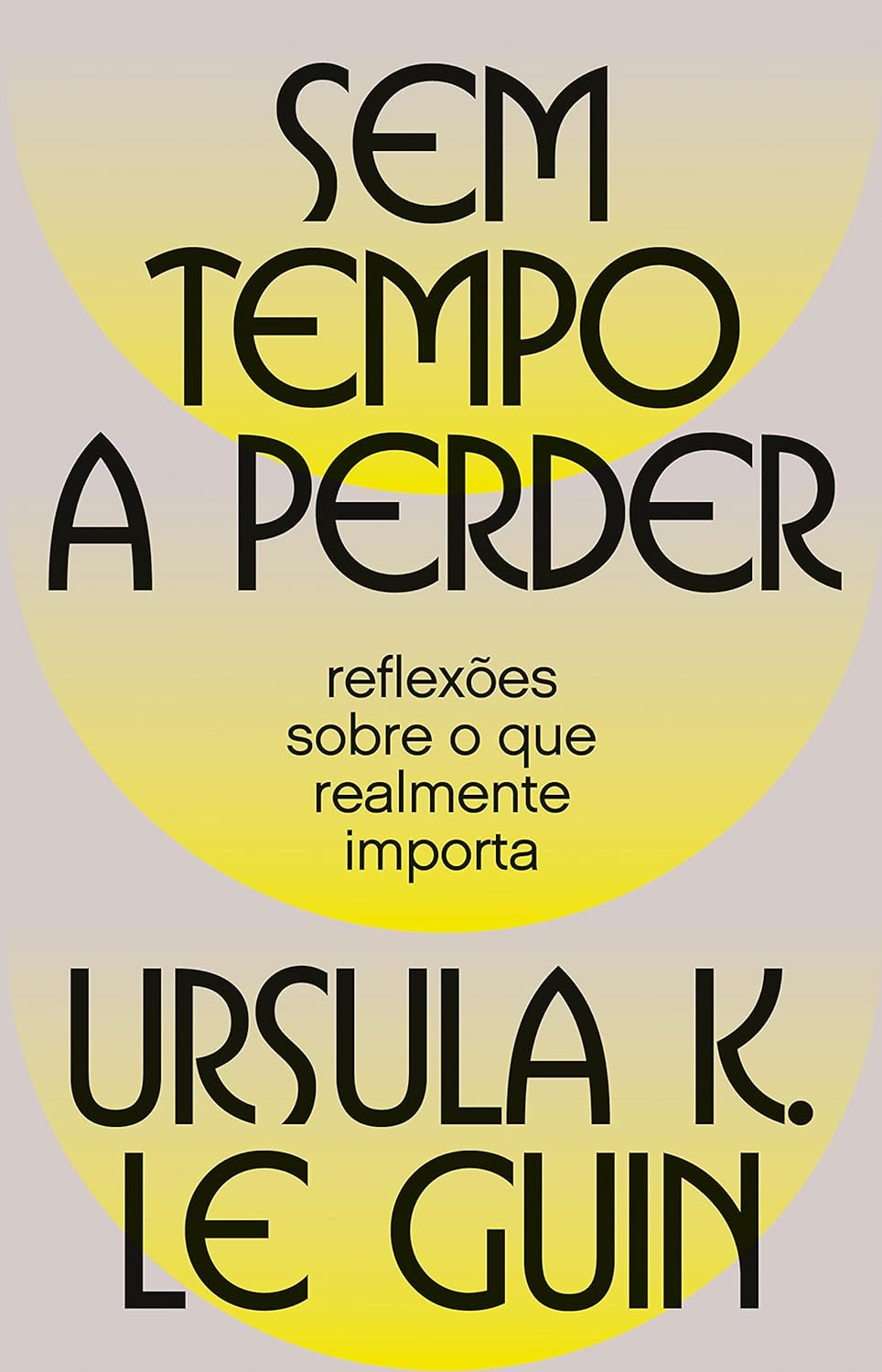 Ursula K. Le Guin: Sem tempo a perder: reflexões sobre o que realmente importa (EBook, português language, Goya)