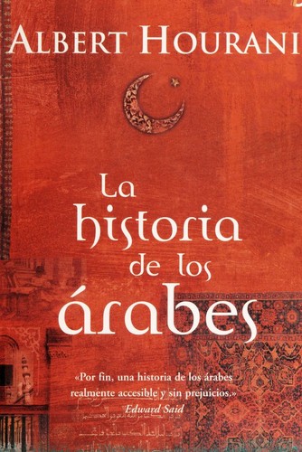 Albert Habib Hourani: La historia de los árabes (Spanish language, 2003, Vergara)
