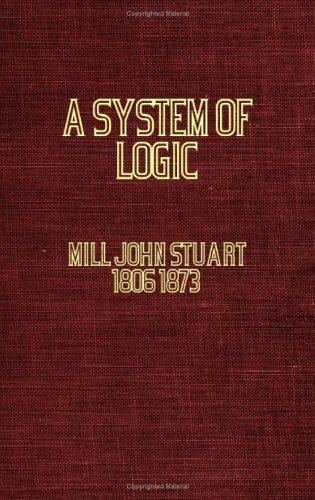 John Stuart Mill: A System of Logic, Ratiocinative and Inductive (Paperback, 2006, Obscure Press)