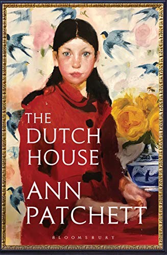 Ann Patchett, Ann Patchett: The Dutch House (Hardcover, 2019, Bloomsbury Publishing)