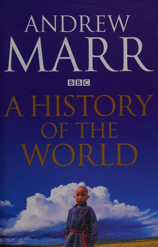 Andrew Marr: A history of the world (2013, Macmillan)