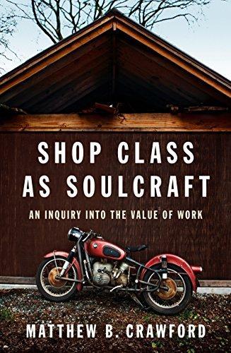 Matthew Crawford: Shop Class as Soulcraft: An Inquiry Into the Value of Work (2009)