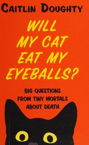 Caitlin Doughty: Will My Cat Eat My Eyeballs? (2019, Thorndike Press)