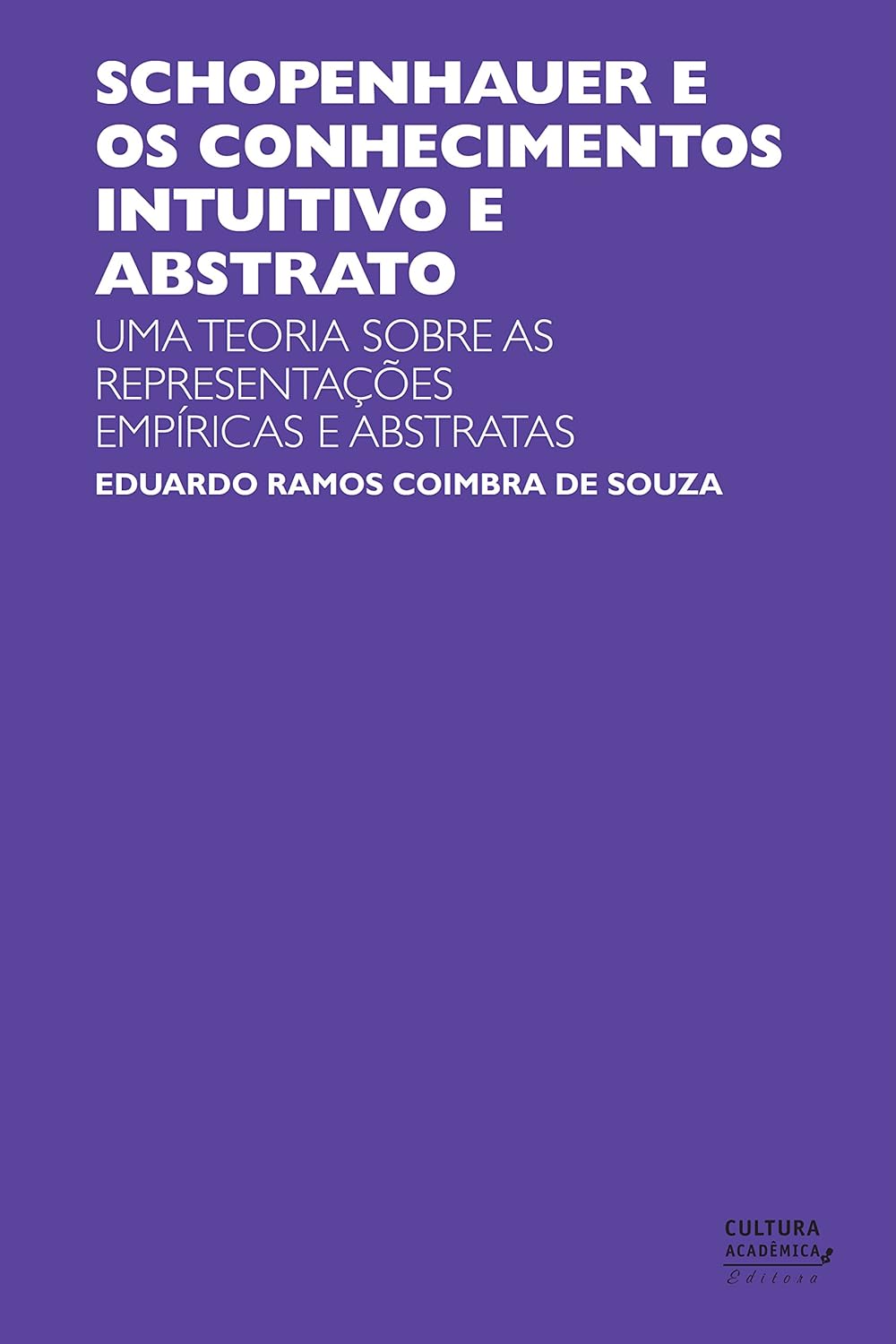 Eduardo Ramos Coimbra de Souza: Schopenhauer e Os Conhecimentos Intuitivo e Abstrato (Portuguese language, 2015, Editora UNESP)