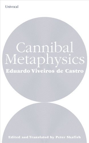 Eduardo Viveiros de Castro, Peter Skafish: Cannibal Metaphysics (2014, Univocal Publishing LLC)