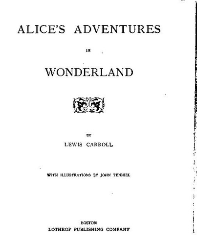 Lewis Carroll: Alice's Adventures in Wonderland / Through the Looking Glass, and What Alice Found There (1898, Lothrop Publishing Company)