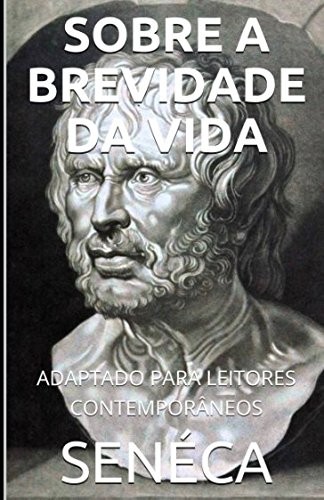 James Harris, Lucius Seneca: Séneca - Sobre a Brevidade Da Vida (2016, Independently Published)