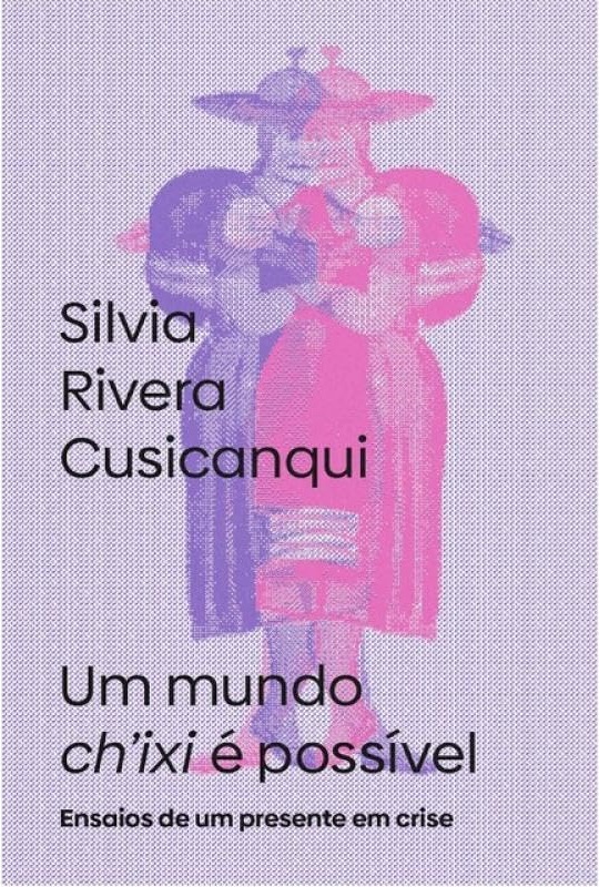 Silvia Rivera Cusicanqui: Um mundo ch'ixi é possível (Paperback, Português language, 2024, Elefante)