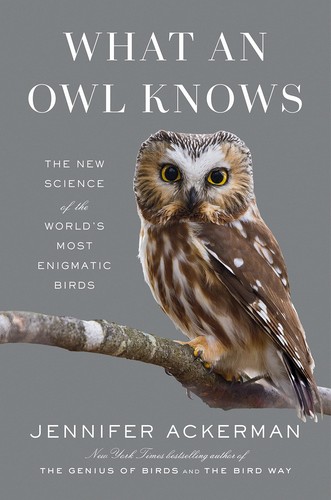 Jennifer Ackerman: What an Owl Knows (2023, Penguin Publishing Group)