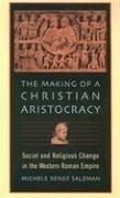 Michele Renee Salzman: The Making of a Christian Aristocracy (Paperback, Harvard University Press)