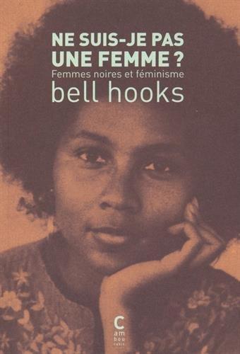 bell hooks: Ne suis-je pas une femme ? (Hardcover, French language, 2015, Cambourakis)