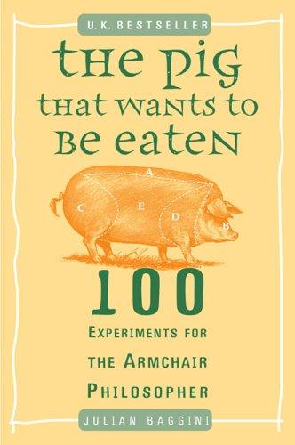 Julian Baggini: The Pig That Wants to Be Eaten (2006, Plume)