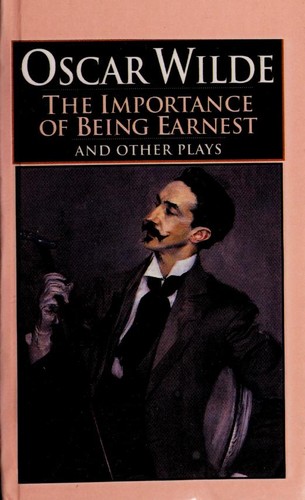 Oscar Wilde: Importance of Being Earnest & Other Plays (1985, Dutton Books)