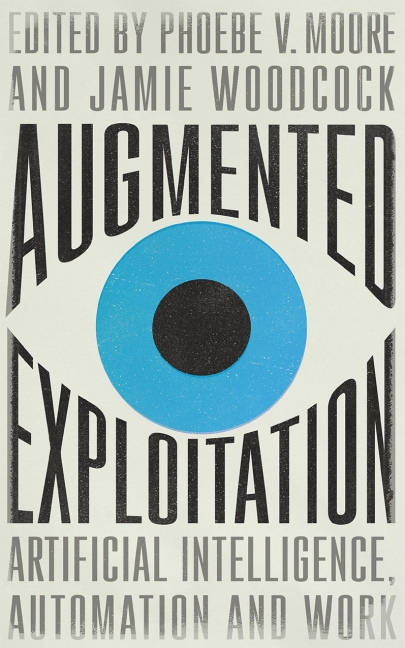 Jamie Woodcock, Phoebe Moore: Augmented Exploitation (Hardcover, 2021, Pluto Press)