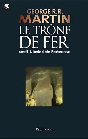 George R. R. Martin: Le Trône de Fer (Tome 5) - L'invincible forteresse (French language)