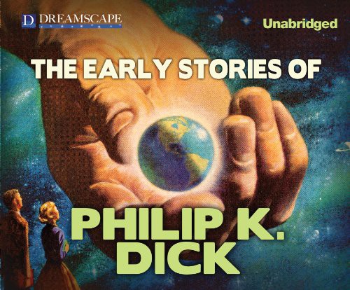 Philip K. Dick, Chris Lutkin: The Early Stories of Philip K. Dick (AudiobookFormat, 2014, Dreamscape Media)