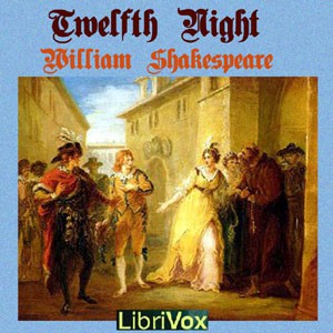 William Shakespeare: Twelfth Night (2012, LibriVox)