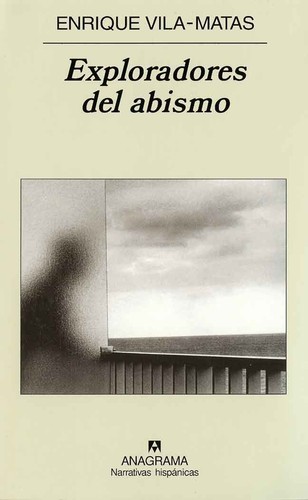 Enrique Vila-Matas: Exploradores del abismo / Enrique Vila-Matas. (Spanish language, 2007, Editorial Anagrama)