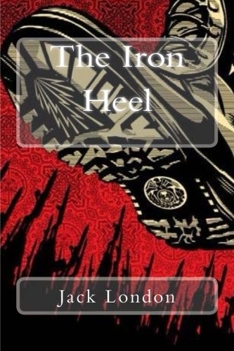 Jack London: The Iron Heel (2018, CreateSpace Independent Publishing Platform)