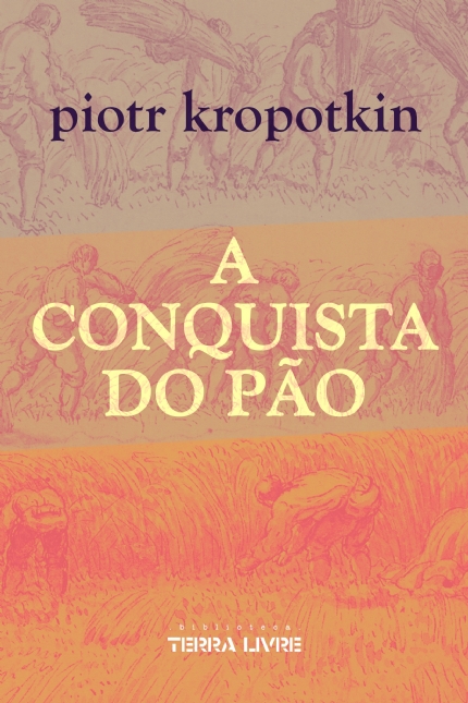 Piotr Kropotkin, Davi Luiz Paulino (trad.): A conquista do pão (Paperback, pt language, 2022, Biblioteca Terra Livre)