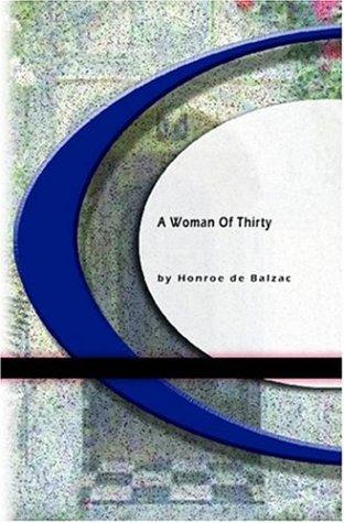 Honoré de Balzac: A Woman Of Thirty (2004, BookSurge Classics)