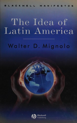 Walter Mignolo: The idea of Latin America (2005, Blackwell Pub.)