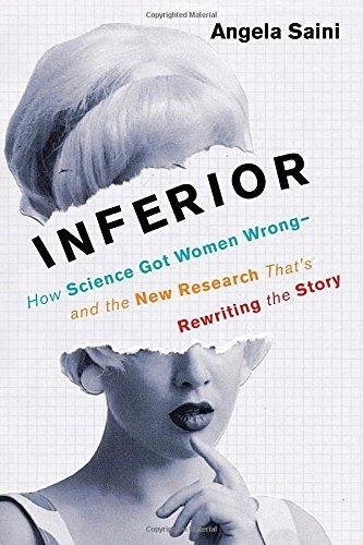 Angela Saini: Inferior: How Science Got Women Wrong-and the New Research That's Rewriting the Story (2017)