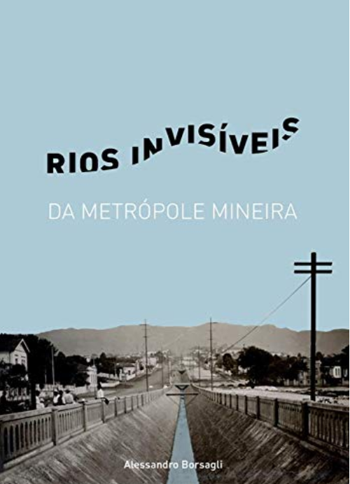 Alessandro Borsagli: Rios Invisíveis da Metrópole Mineira (Paperback, Português language, do autor)