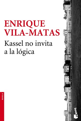 Enrique Vila-Matas: Kassel no invita a la logica (Paperback, Spanish language, 2015, Seix Barral)