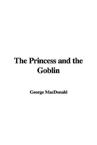 George MacDonald: The Princess and the Goblin (Paperback, 2007, IndyPublish)