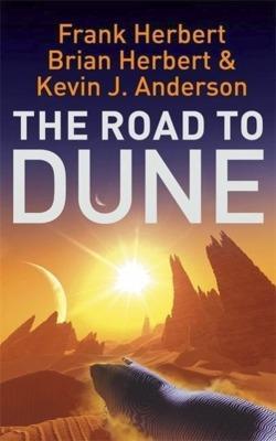 Frank Herbert, Brian Herbert, Kevin J. Anderson: The Road to Dune (2006, Hodder & Stoughton)