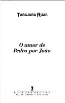 Tabajara Ruas: O amor de Pedro por João (Portuguese language, 1998, Editora Record)