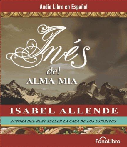 Isabel Allende: Ines del Alma Mia (AudiobookFormat, Spanish language, 2007, FonoLibro Inc.)